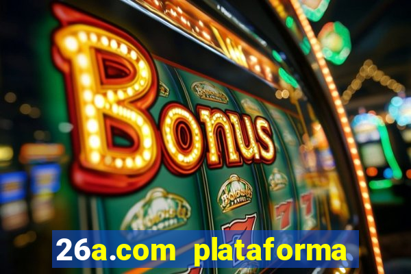 26a.com plataforma de jogos